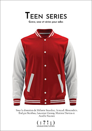 Teen Series : sexe, genre et séries pour ados, Arnaud Alessandrin,