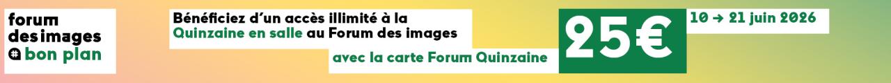 Bon plan Quinzaine en salle 2026 au Forum des images