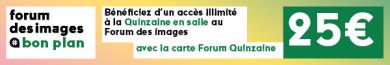 Bon plan Quinzaine en salle 2026 au Forum des images